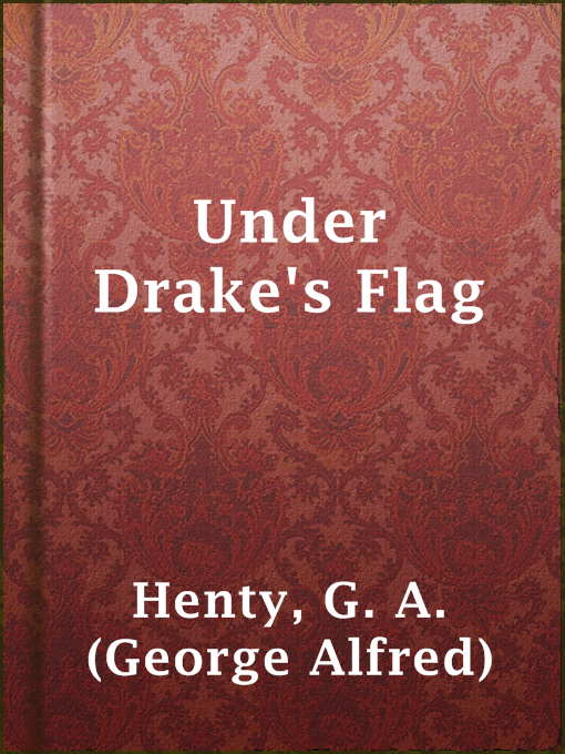 Title details for Under Drake's Flag by G. A. (George Alfred) Henty - Available